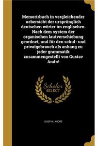 Memorirbuch in Vergleichender Uebersicht Der Ursprunglich Deutschen Worter Im Englischen. Nach Dem System Der Organischen Lautverschiebung Geordnet, Und Fur Den Schul- Und Privatgebrauch ALS Anhang Zu Jeder Grammatik Zusammengestellt Von Gustav And