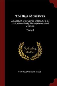 THE RAJA OF SAR WAK: AN ACCOUNT OF SIR J