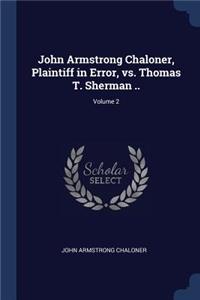 John Armstrong Chaloner, Plaintiff in Error, vs. Thomas T. Sherman ..; Volume 2