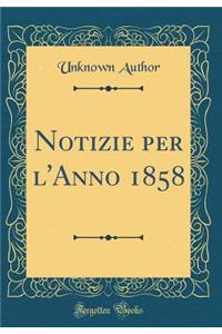 Notizie Per l'Anno 1858 (Classic Reprint)