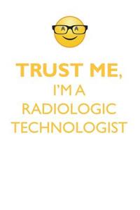 Trust Me, I'm a Radiologic Technologist Affirmations Workbook Positive Affirmations Workbook. Includes: Mentoring Questions, Guidance, Supporting You.