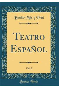 Teatro EspaÃ±ol, Vol. 2 (Classic Reprint)