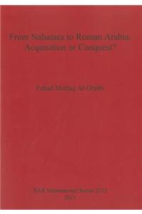 From Nabataea to Roman Arabia: Acquisition or Conquest