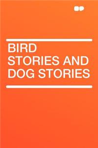 Bird Stories and Dog Stories