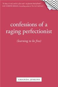 Confessions of a Raging Perfectionist