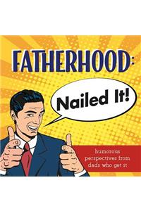 Fatherhood: Nailed it!