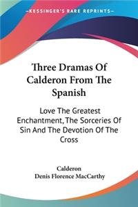 Three Dramas Of Calderon From The Spanish
