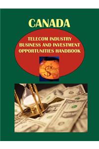 Canada Telecom Industry Business and Investment Opportunities Handbook Volume 1 Strategic Information and Basic Regulations