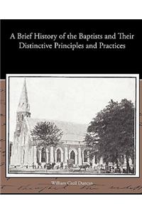 A Brief History of the Baptists and Their Distinctive Principles and Practices