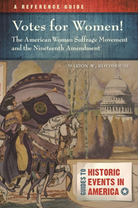 Votes for Women! The American Woman Suffrage Movement and the Nineteenth Amendment