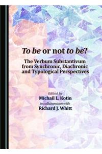 To Be or Not to Be? the Verbum Substantivum from Synchronic, Diachronic and Typological Perspectives