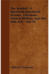 The Analyst - A Quarterly Journal Of Science, Literature, Natural History, And The Fine Arts - Vol. VI