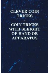 Clever Coin Tricks - Coin Tricks with Sleight of Hand or Apparatus