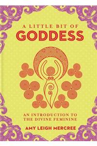 Little Bit of Goddess, A: An Introduction to the Divine Feminine