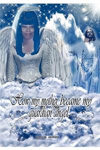 How My Mother Became My Guardian Angel