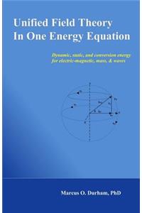 Unified Field Theory in One Energy Equation