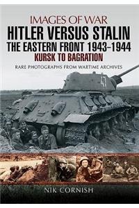 Hitler versus Stalin: The Eastern Front 1943 - 1944