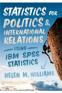 Statistics for Politics and International Relations Using IBM SPSS Statistics