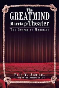 Greatmind Marriage Theater: The Gospel of Marriage