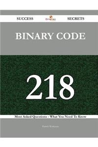 Binary Code 218 Success Secrets - 218 Most Asked Questions On Binary Code - What You Need To Know