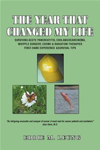 Year That Changed My Life: Surviving Acute Pancreatitis, Cholangiocarcinoma, Whipple Surgery, Chemo & Radiation Therapies First-Hand Experience &