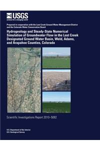 Hydrogeology and Steady-State Numerical Simulation of Groundwater Flow in the Lost Creek Designated Ground Water Basin, Weld, Adams, and Arapahoe Counties, Colorado