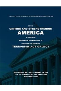 Report to the Congress in Accordance with Section 359 of the Uniting and Strengthening America by Providing Appropriate Tools Required to Intercept and Obstruct Terrorism Act of 2001 (USA PATRIOT ACT)