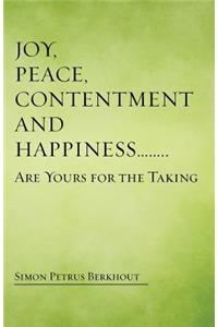 Joy, Peace, Contentment and Happiness ...... Are Yours for the Taking