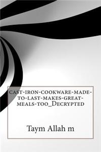 Cast-Iron-Cookware-Made-To-Last-Makes-Great-Meals-Too_decrypted