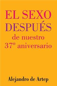 Sex After Our 37th Anniversary (Spanish Edition) - El sexo después de nuestro 37° aniversario