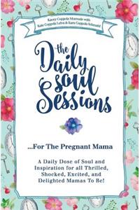 The Daily Soul Sessions for the Pregnant Mama