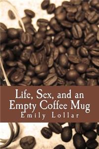 Life, Sex, and an Empty Coffee Mug