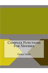 Complex Functions For Newbies