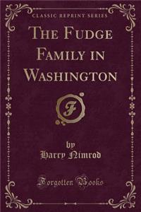 The Fudge Family in Washington (Classic Reprint)