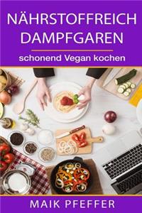 Nährstoffreich Dampfgaren schonend Vegan kochen