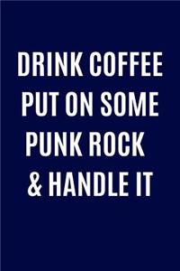 Drink Coffee Put On Some Punk Rock & Handle It: Music Lover Writing Journal Lined, Diary, Notebook for Men & Women