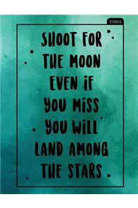 Shoot for the Moon Even If You Miss You Will Land Among the Stars: Notebook