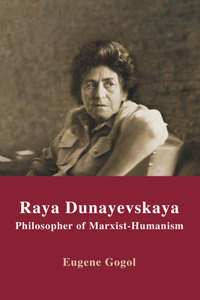 Raya Dunayevskaya: Philosopher of Marxist-Humanism