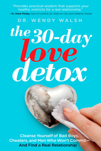 30-Day Love Detox: Cleanse Yourself of Bad Boys, Cheaters, and Men Who Won't Commit -- And Find a Real Relationship