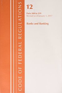 Code of Federal Regulations, Title 12 Banks and Banking 200-219, Revised as of January 1, 2017