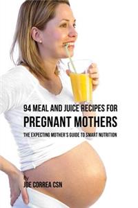 94 Meal and Juice Recipes for Pregnant Mothers