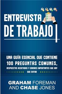 Entrevista de Trabajo: Una Guía Esencial que Contiene 100 Preguntas Comunes, Respuestas Acertadas y Errores Importantes que hay que Evitar