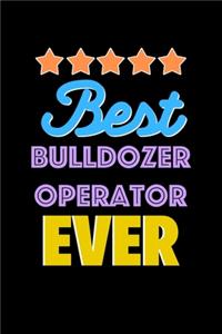 Best Bulldozer Operator Evers Notebook - Bulldozer Operator Funny Gift