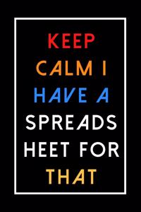 Keep Calm I Have A Spreadsheet For That