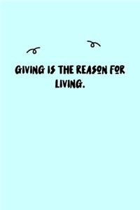 Giving is the reason for living. Journal