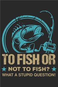 To fish or not fish what a stupid question