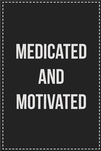 Medicated and Motivated