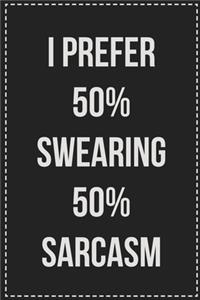 I Prefer 50% Swearing 50% Sarcasm