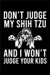 Don't Judge My Shih Tzu And I Won't Judge Your Kids