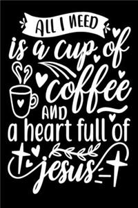 All I Need is A Cup of Coffee and A Heart full of Jesus